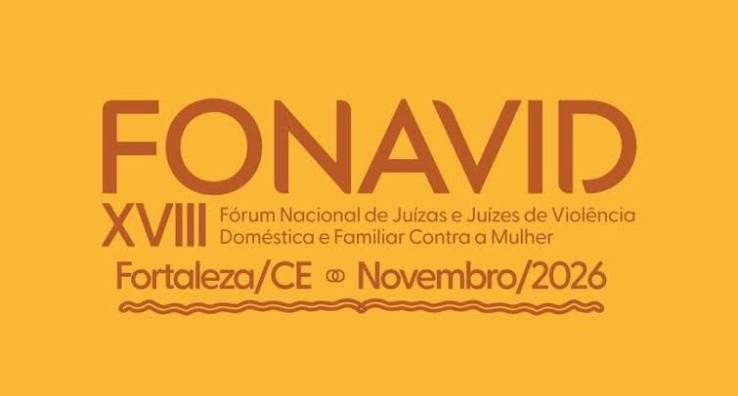 Imagem da notícia XVIII FÓRUM NACIONAL DE JUÍZAS E JUÍZES DA VIOLÊNCIA DOMÉSTICA E FAMLIAR CONTRA A MULHER (FONAVID)